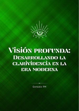 Visión Profunda: Desarrollando la Clarividencia en la Era Moderna (PDF).