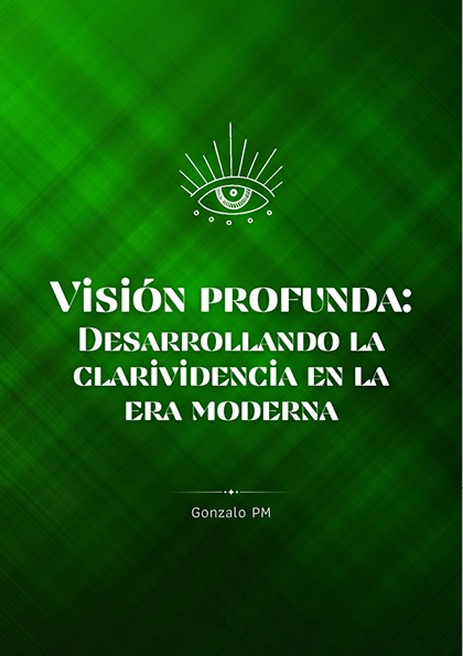 Visión Profunda: Desarrollando la Clarividencia en la Era Moderna (PDF).