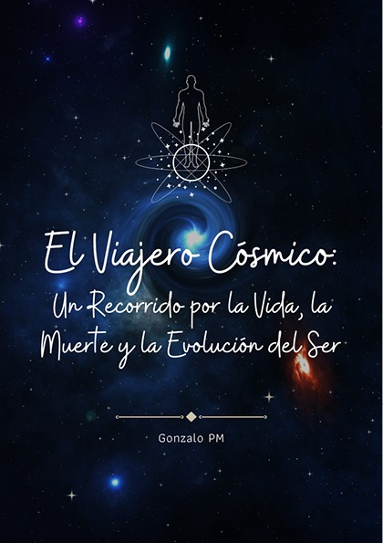El Viajero Cósmico: Un Recorrido por la Vida, la Muerte y la Evolución del Ser (PDF).