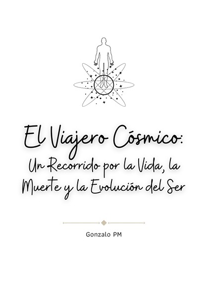 El Viajero Cósmico: Un Recorrido por la Vida, la Muerte y la Evolución del Ser (PDF).