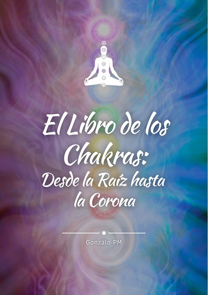 El Libro de los Chakras: Desde la Raíz hasta la Corona (PDF).