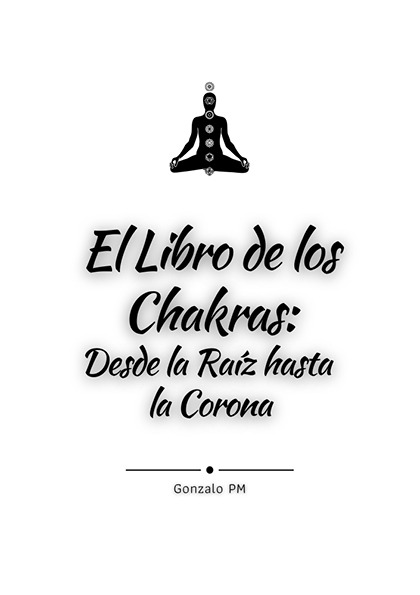 El Libro de los Chakras: Desde la Raíz hasta la Corona (PDF).